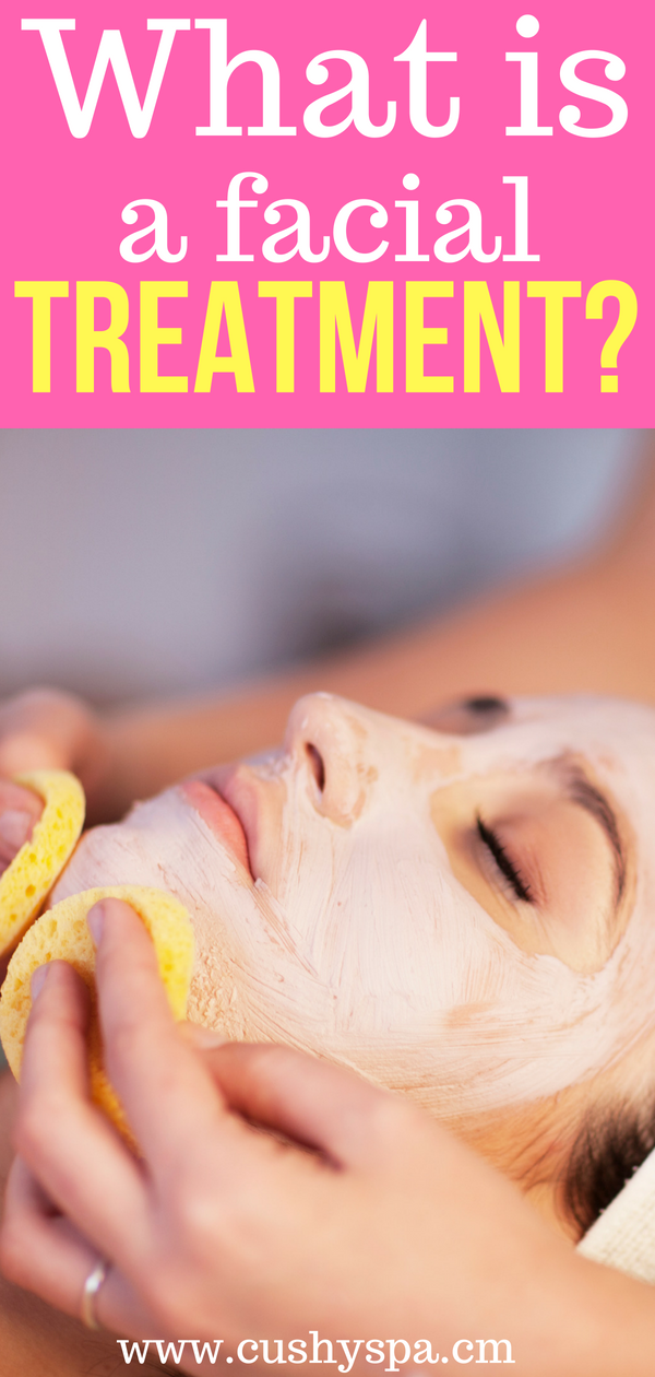 What is a Facial Treatment? All You Have to Know - Cushy Spa