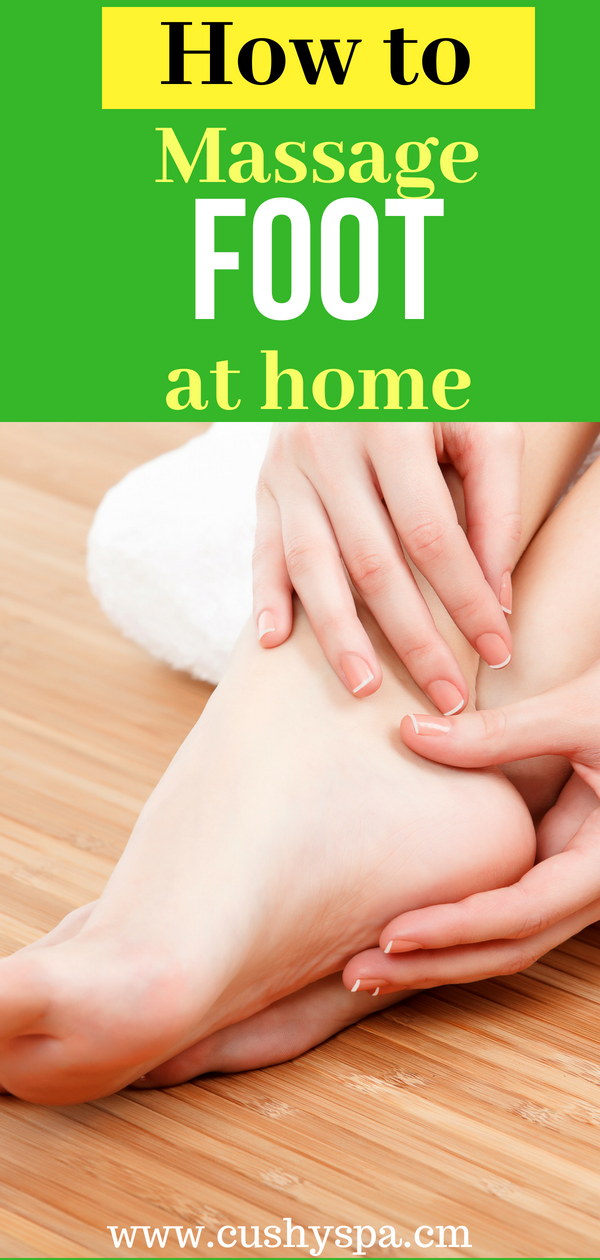 How To Massage Your Own Foot At Home Cushy Spa